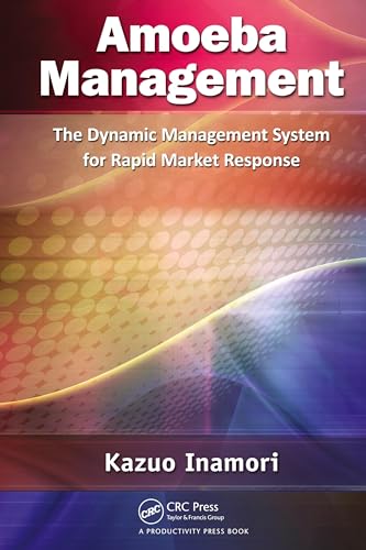 Amoeba Management: The Dynamic Management System for Rapid Market Response von CRC Press