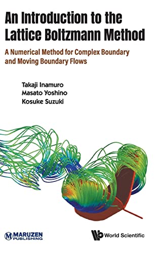 Introduction To The Lattice Boltzmann Method, An: A Numerical Method For Complex Boundary And Moving Boundary Flows von Scientific Publishing