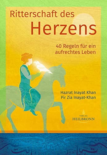 Ritterschaft des Herzens: 40 Regeln für ein aufrechtes Leben