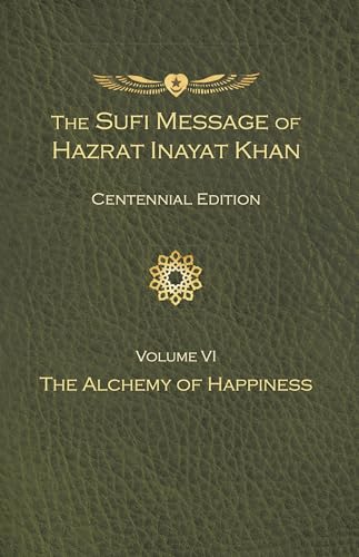 The Sufi Message of Hazrat Inayat Khan Vol. 6 Centennial Edition: The Alchemy of Happiness (The Sufi Message of Hazrat Inayat Khan, Centennial Edition) von Suluk Press
