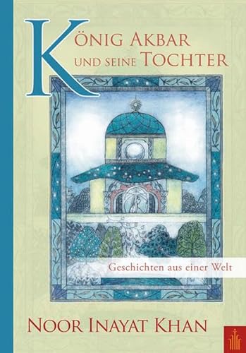 König Akbar und seine Tochter: Geschichten aus einer Welt von Heilbronn Verlag