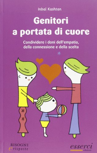 Genitori a portata di cuore. Condividere i doni dell'empatia, della connessione e della scelta von Esserci