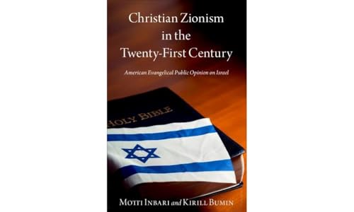 Christian Zionism in the Twenty-First Century: American Evangelical Opinion on Israel Christian Zionism in the Twenty-First Century: American Evangelical Opinion on Israel