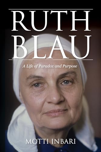 Ruth Blau: A Life of Paradox and Purpose (Perspectives on Israel Studies)