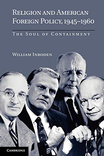 Religion and American Foreign Policy, 1945-1960: The Soul of Containment