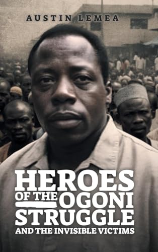 HEROES OF THE OGONI STRUGGLE: AND THE INVISIBLE VICTIMS von Primix Publishing