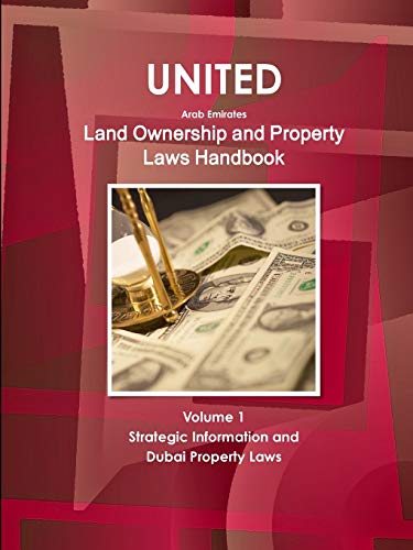 United Arab Emirates Land Ownership and Property Laws Handbook Volume 1 Strategic Information and Dubai Property Laws (World Business Law Library) von IBP USA