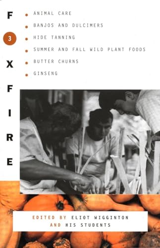 Foxfire 3: Animal Care, Banjos and Dulimers, Hide Tanning, Summer and Fall Wild Plant Foods, Butter Churns, Ginseng (Foxfire Series, Band 3)