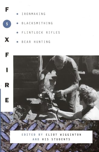 Foxfire 5: Ironmaking, Blacksmithing, Flintlock Rifles, Bear Hunting (Foxfire Series, Band 5)