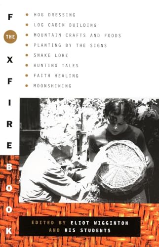 The Foxfire Book: Hog Dressing, Log Cabin Building, Mountain Crafts and Foods, Planting by the Signs, Snake Lore, Hunting Tales, Faith Healing, Moonshining (Foxfire Series, Band 1)