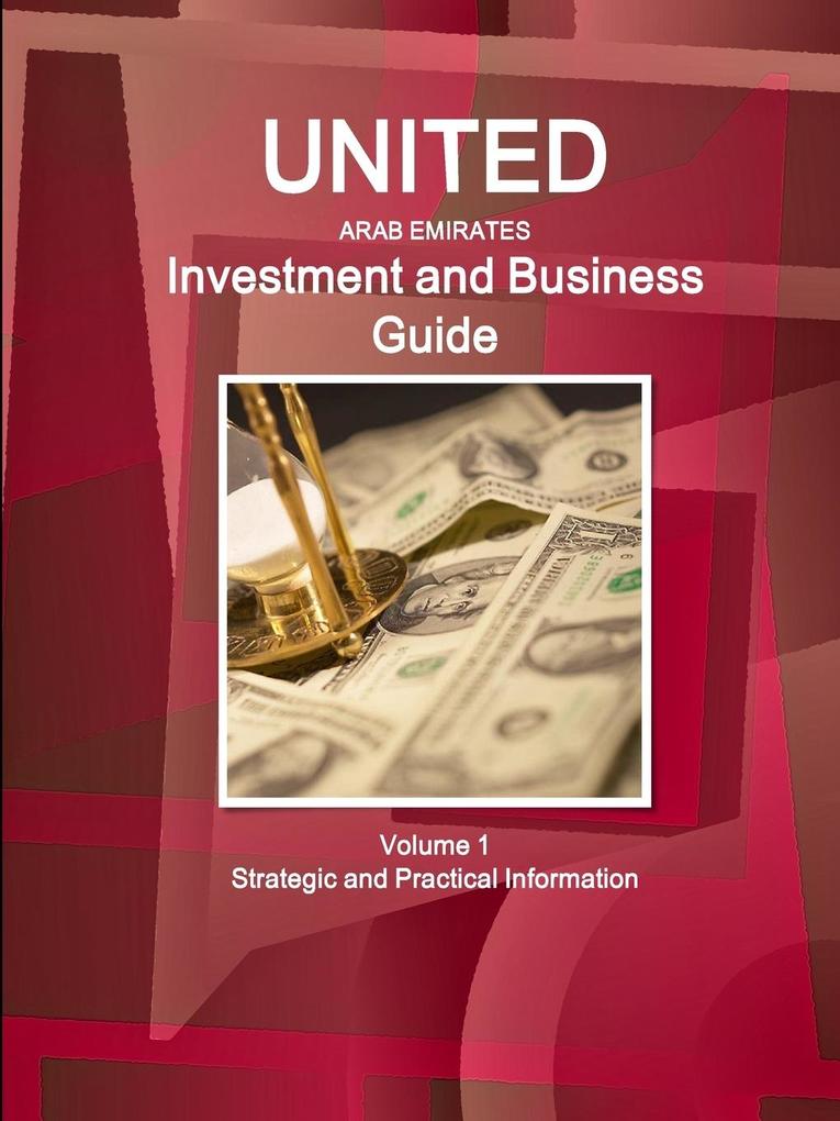 United Arab Emirates Investment and Business Guide Volume 1 Strategic and Practical Information von Lulu.com