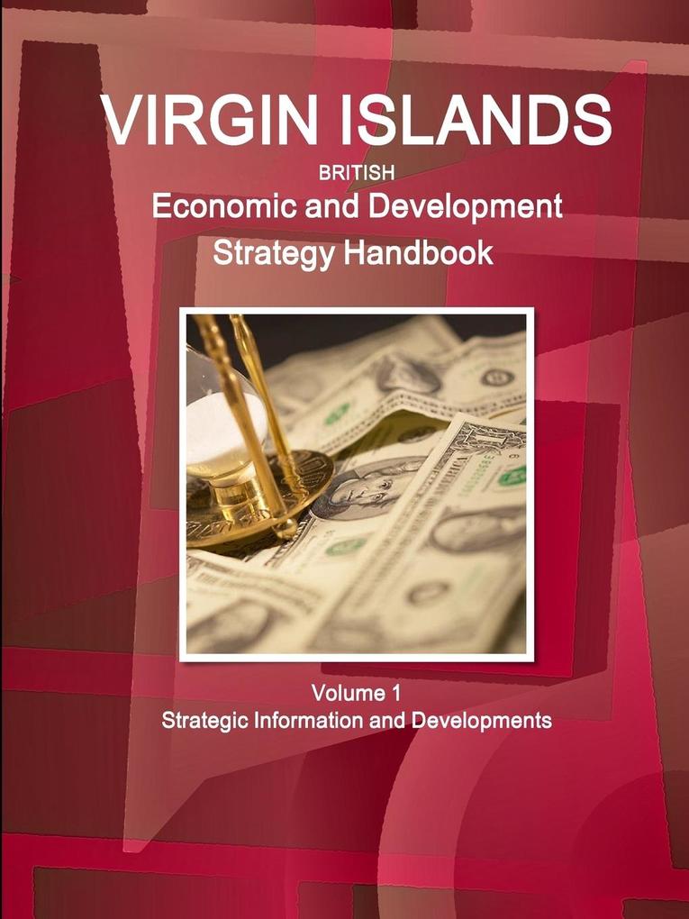 Virgin Islands Economic and Development Strategy Handbook Volume 1 Strategic Information and Developments von IBPUSA2