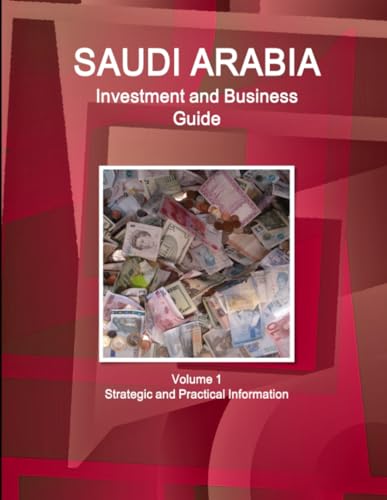 Saudi Arabia Investment and Business Guide Volume 1 Strategic and Practical Information (World Business and Investment Library)