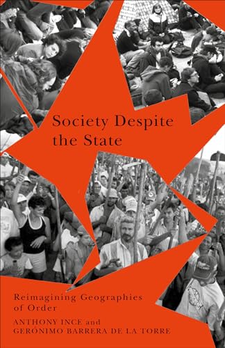 Society Despite the State: Reimagining Geographies of Order (Radical Geography)