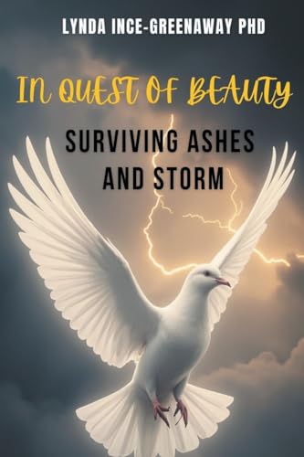 In Quest of Beauty Surviving Ashes and Storm von Lynda Ince-Greenaway