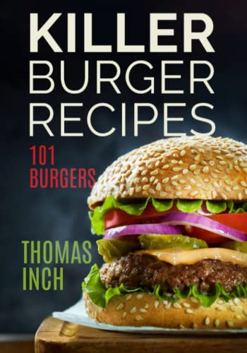 Killer Burger Recipes: 101 Burgers (Middle Coast Kitchen) von Middle Coast Publishing
