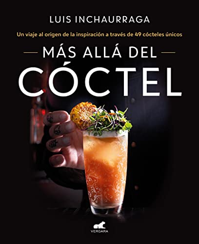 Más allá del cóctel: 49 recetas para unos cócteles únicos (Vergara)