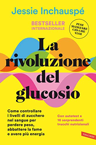 La rivoluzione del glucosio. Come controllare i livelli di zucchero nel sangue per perdere peso, abbattere la fame e avere più energia. Con autotest e 10 sorprendenti trucchi nutrizionali (Salute)
