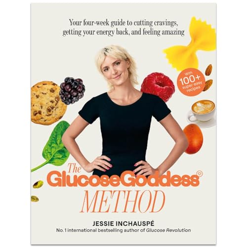 The Glucose Goddess Method: Your four-week guide to cutting cravings, getting your energy back, and feeling amazing. With 100+ super easy recipes The Glucose Goddess Method: Your four-week guide to cutting cravings, getting your energy back, and feeling amazing. With 100+ super easy recipes