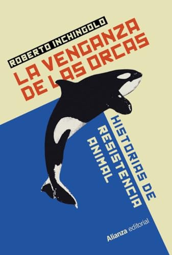 La venganza de las orcas: Historias de resistencia animal (Alianza Ensayo) von Alianza Editorial