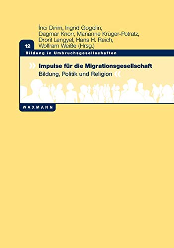 Impulse für die Migrationsgesellschaft: Bildung, Politik und Religion (Bildung in Umbruchsgesellschaften)