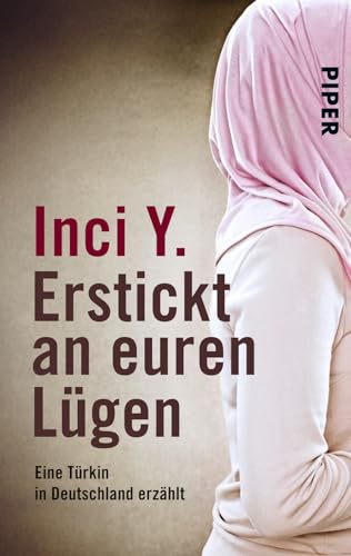 Erstickt an euren Lügen: Eine Türkin in Deutschland erzählt