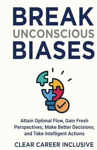 Break Unconscious Biases: Attain Optimal Flow, Gain Fresh Perspectives, Make Better Decisions, and Take Intelligent Actions (Inclusive Intelligence, Band 1) von Independently published