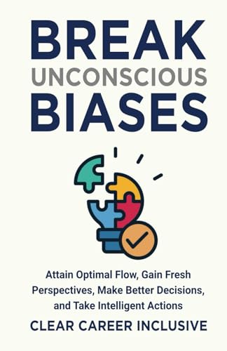 Break Unconscious Biases: Attain Optimal Flow, Gain Fresh Perspectives, Make Better Decisions, and Take Intelligent Actions (Inclusive Intelligence, Band 1) von Independently published