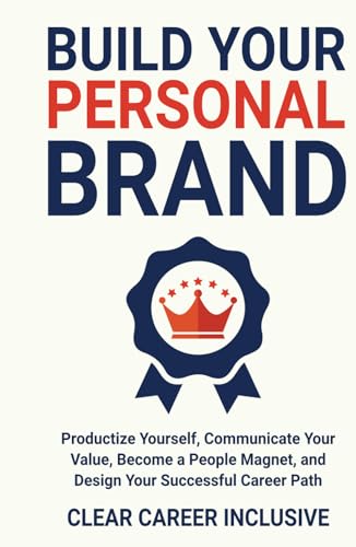 Build Your Personal Brand: Productize Yourself, Communicate Your Value, Become a People Magnet, and Design Your Successful Career Path von Independently published