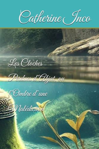 Les Cloches Perdues d’Abjat, ou l’Ombre d’une Malédiction von Independently published