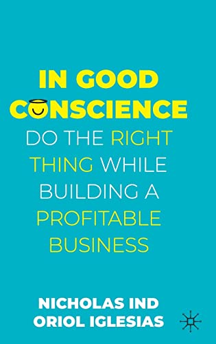 In Good Conscience: Do the Right Thing While Building a Profitable Business von Palgrave Macmillan