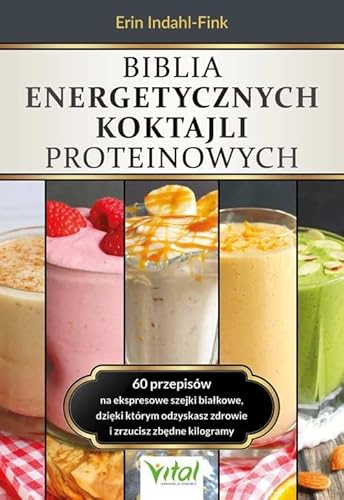 Biblia energetycznych koktajli proteinowych von Vital