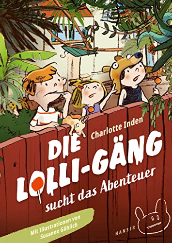 Die Lolli-Gäng sucht das Abenteuer (Die Lolli-Gäng, 1, Band 1) von Carl Hanser Verlag GmbH & Co. KG