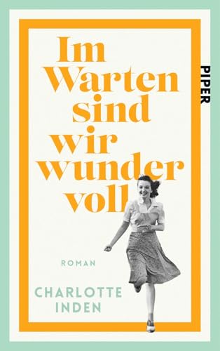 Im Warten sind wir wundervoll: Roman | Nach einer wahren Begebenheit | Für Fans von Susanne Abel und Bonnie Garmus Im Warten sind wir wundervoll: Roman | Nach einer wahren Begebenheit | Für Fans von Susanne Abel und Bonnie Garmus
