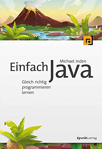 Einfach Java: Gleich richtig programmieren lernen von dpunkt.verlag GmbH