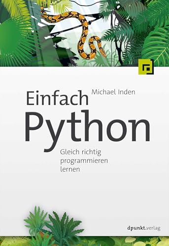 Einfach Python: Gleich richtig programmieren lernen