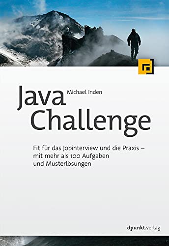 Java Challenge: Fit für das Job-Interview und die Praxis – mit mehr als 100 Aufgaben und Musterlösungen Java Challenge: Fit für das Job-Interview und die Praxis – mit mehr als 100 Aufgaben und Musterlösungen