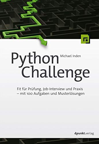 Python Challenge: Fit für Prüfung, Job-Interview und Praxis – mit 100 Aufgaben und Musterlösungen von Dpunkt.Verlag GmbH