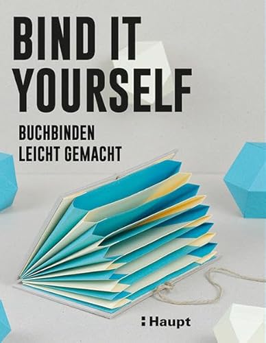 Bind it yourself: Buchbinden leicht gemacht von Haupt Verlag AG