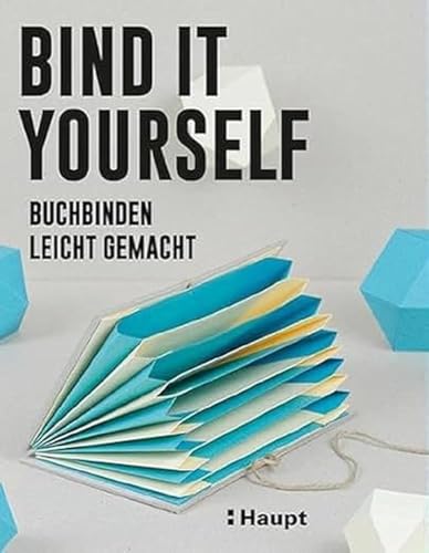 Bind it yourself: Buchbinden leicht gemacht von Haupt Verlag AG