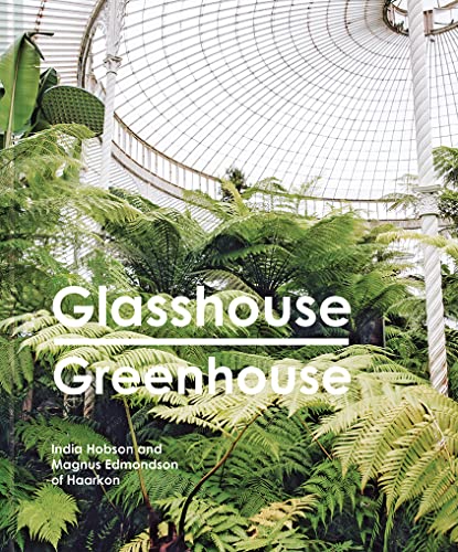 Glasshouse Greenhouse: Haarkon's world tour of amazing botanical spaces von Pavilion Books Group Ltd.