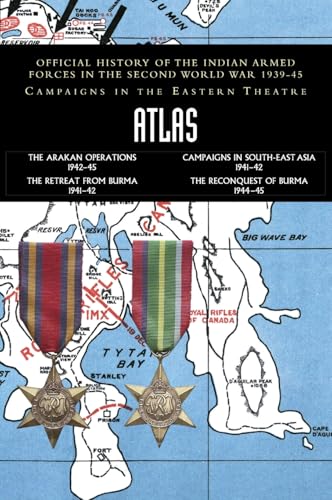 ATLAS: Official History of the Indian Armed Forces in the Second World War 1939-45 - Campaigns in the Eastern Theatre von Naval & Military Press Ltd