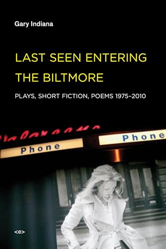 Last Seen Entering the Biltmore: Plays, Short Fiction, Poems 1975-2010 (Semiotext(e) / Native Agents)
