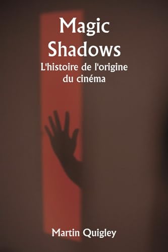 Magic Shadows L'histoire de l'origine du cinéma von Writat