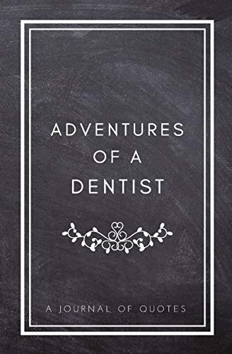 Adventures of A Dentist: A Journal of Quotes: Prompted Quote Journal (5.25inx8in) Dentist Gift for Women or Men, Dentist Appreciation Gift, New ... Best Dentist Gift, QUOTE BOOK FOR DENTISTS von CreateSpace Independent Publishing Platform