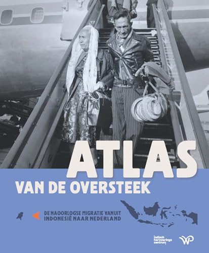Atlas van de oversteek: De naoorlogse migratie vanuit Indonesië naar Nederland von Walburg Pers B.V., Uitgeverij