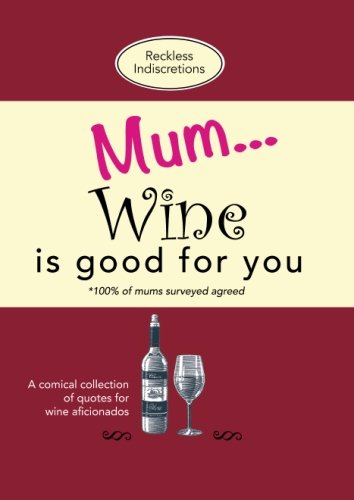 Mum... Wine is good for you: A comical collection of quotes for wine aficionados von Bell & Mackenzie Publishing Limited