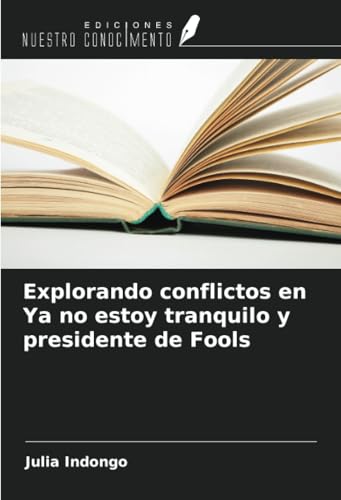 Explorando conflictos en Ya no estoy tranquilo y presidente de Fools von Ediciones Nuestro Conocimiento