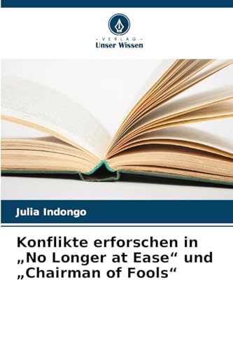Konflikte erforschen in „No Longer at Ease“ und „Chairman of Fools“: DE von Verlag Unser Wissen