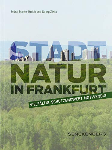 Stadtnatur in Frankfurt - vielfältig, schützenswert, notwendig (Senckenberg-Buch) von Schweizerbart Sche Vlgsb.